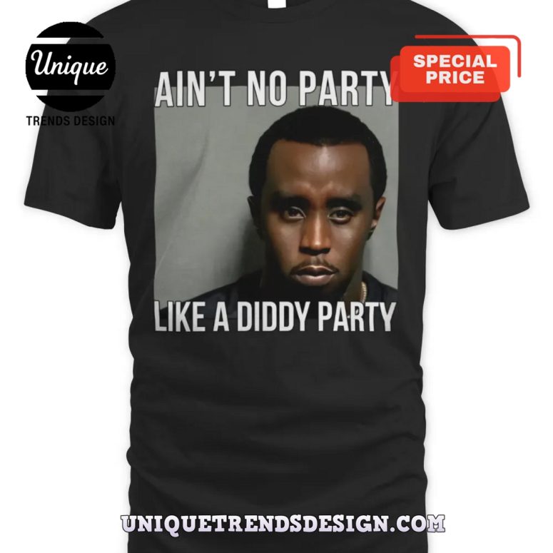 Aint No Party Like A Diddy Party T-Shirt