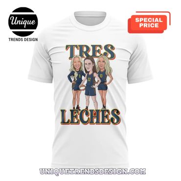 Indiana Fever Tres Leches Caitlin Clark, Lexie Hull, Sophie Cunningham Shirt