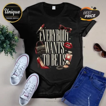 Everybody Wants to Be Us Glamour T-Shirt