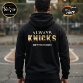 Black hoodie with back print reading Always Knicks in gold metallic lettering and New York Forever in white text.!