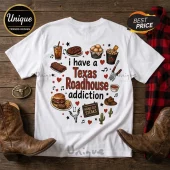 White t-shirt featuring I have a Texas Roadhouse addiction text surrounded by steak, rolls, burger, and cowboy hat icons.!